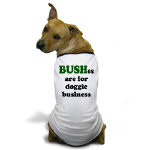 BUSHes are for Doggie Business Dog T-Shirt